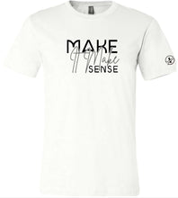 Load image into Gallery viewer, Make it Make Sense T-Shirt
