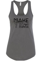 Load image into Gallery viewer, Make It Make Sense Tank