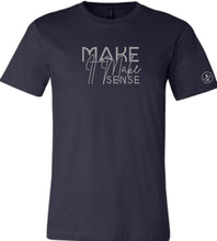 Load image into Gallery viewer, Make it Make Sense T-Shirt