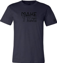 Load image into Gallery viewer, Make it Make Sense T-Shirt