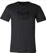 Load image into Gallery viewer, Make it Make Sense T-Shirt