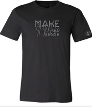 Load image into Gallery viewer, Make it Make Sense T-Shirt