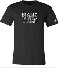 Load image into Gallery viewer, Make it Make Sense T-Shirt