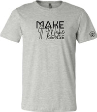 Load image into Gallery viewer, Make it Make Sense T-Shirt