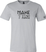 Load image into Gallery viewer, Make it Make Sense T-Shirt